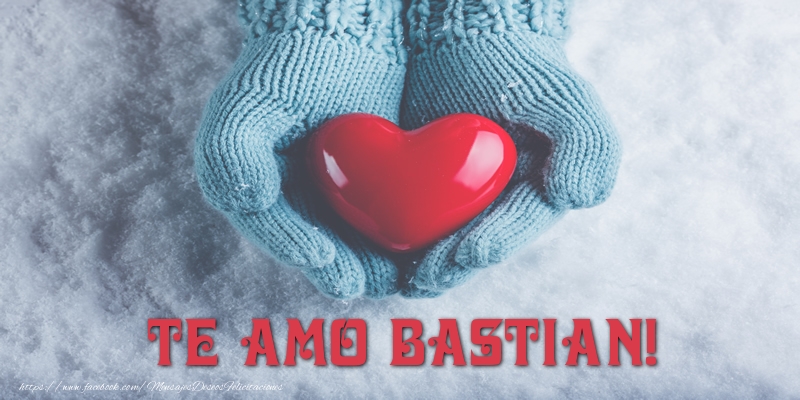 Felicitaciones de amor - Corazón | TE AMO Bastian!