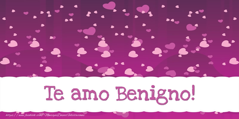 Felicitaciones de amor - Te amo Benigno!