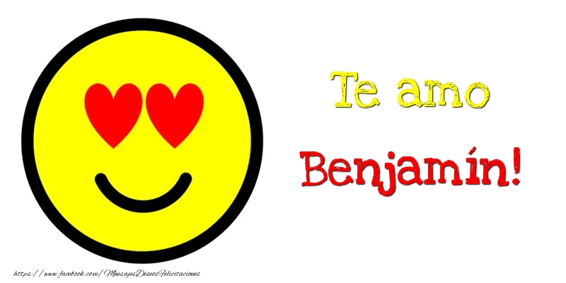 Felicitaciones de amor - Te amo Benjamín!