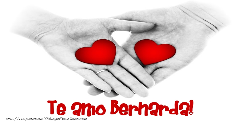 Felicitaciones de amor - Te amo Bernarda!