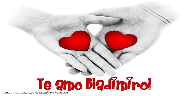 Felicitaciones de amor - Te amo Bladimiro!