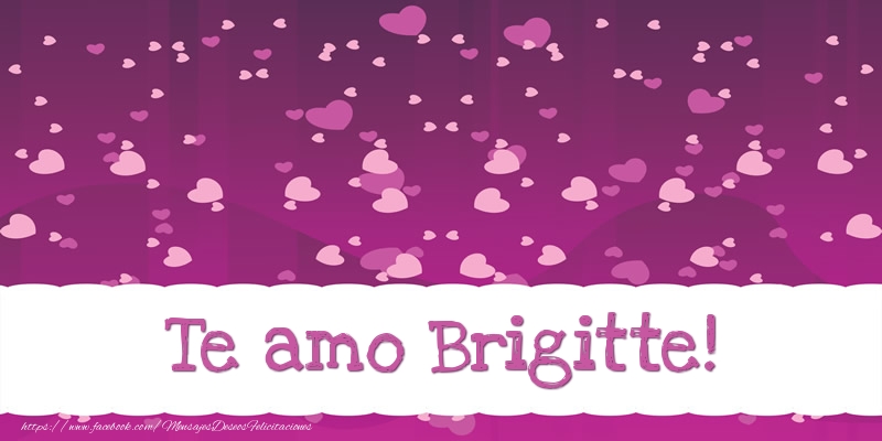 Felicitaciones de amor - Corazón | Te amo Brigitte!