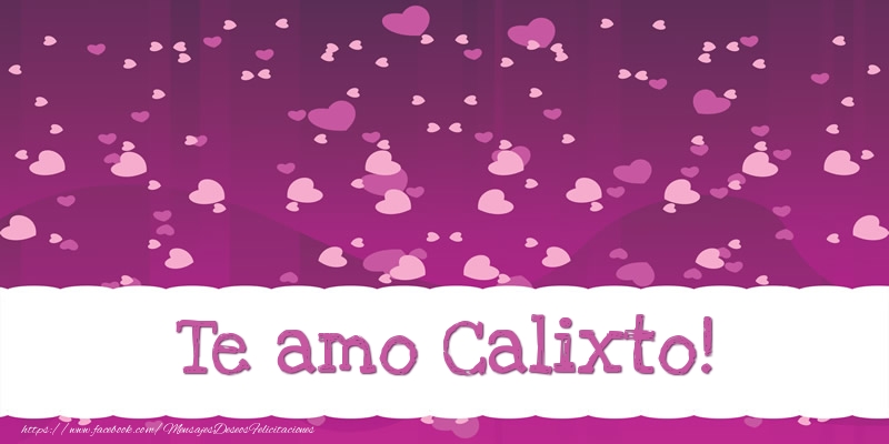 Felicitaciones de amor - Corazón | Te amo Calixto!