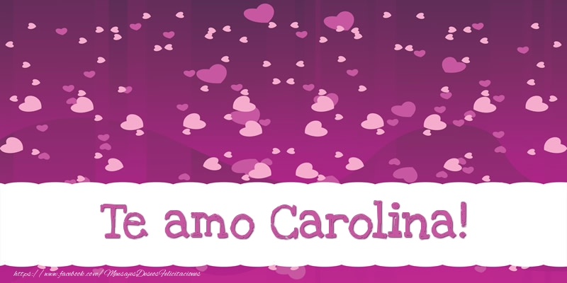 Felicitaciones de amor - Corazón | Te amo Carolina!