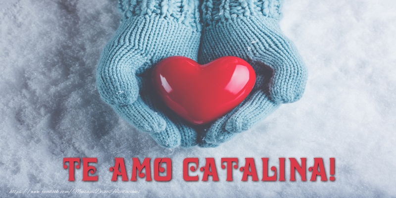 Felicitaciones de amor - Corazón | TE AMO Catalina!