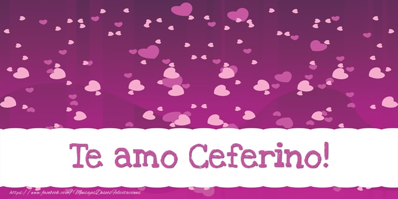 Felicitaciones de amor - Corazón | Te amo Ceferino!