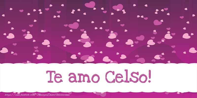 Felicitaciones de amor - Te amo Celso!