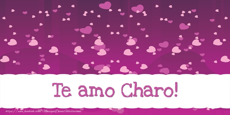 Felicitaciones de amor - Te amo Charo!