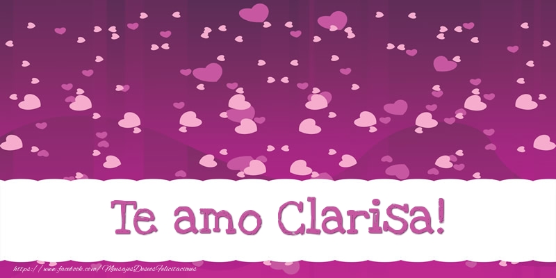 Felicitaciones de amor - Corazón | Te amo Clarisa!