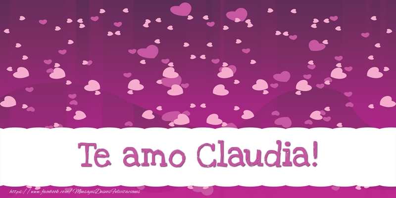 Felicitaciones de amor - Te amo Claudia!