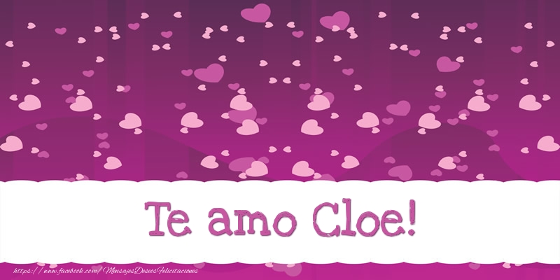Felicitaciones de amor - Te amo Cloe!