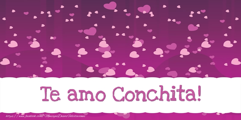 Felicitaciones de amor - Te amo Conchita!