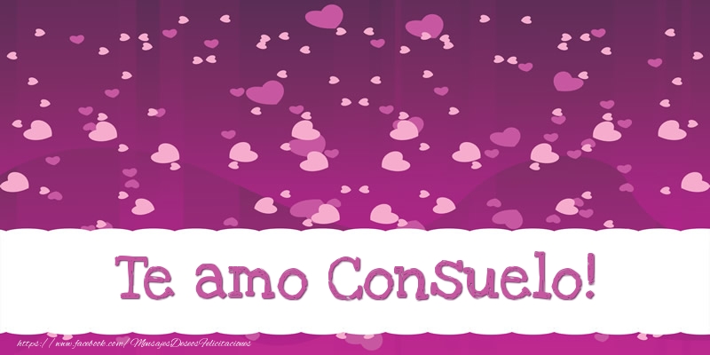 Felicitaciones de amor - Te amo Consuelo!