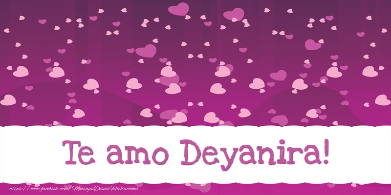 Felicitaciones de amor - Te amo Deyanira!