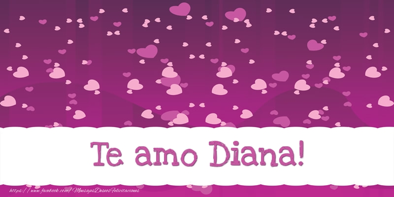 Felicitaciones de amor - Te amo Diana!