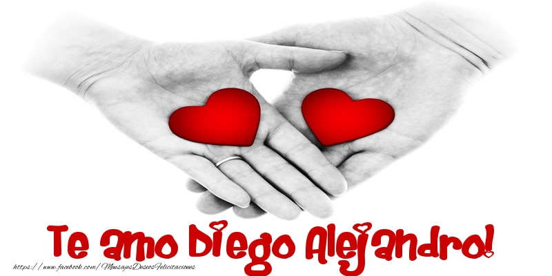 Felicitaciones de amor - Te amo Diego Alejandro!