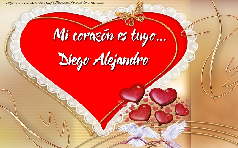 Felicitaciones de amor -  ¡Mi corazón es tuyo… Diego Alejandro