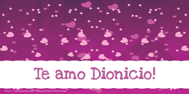 Felicitaciones de amor - Corazón | Te amo Dionicio!