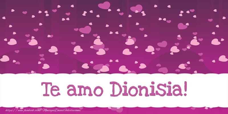 Felicitaciones de amor - Te amo Dionisia!