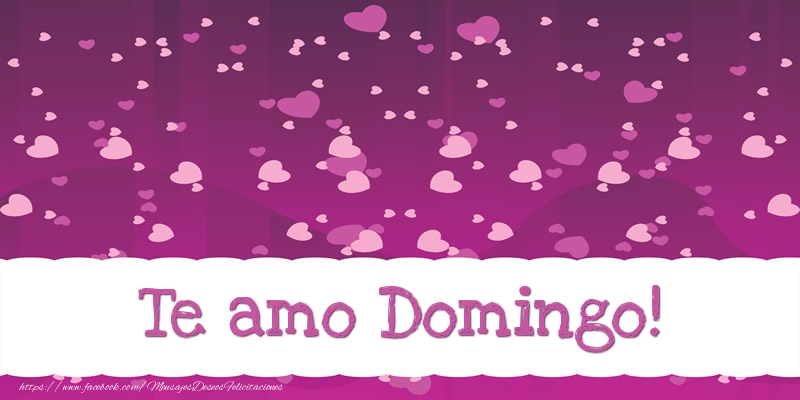 Felicitaciones de amor - Te amo Domingo!