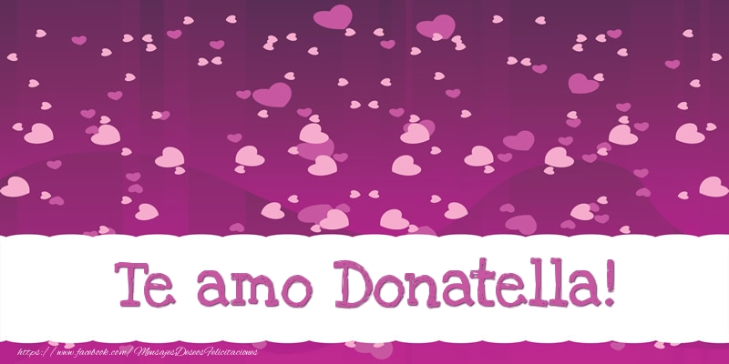 Felicitaciones de amor - Corazón | Te amo Donatella!