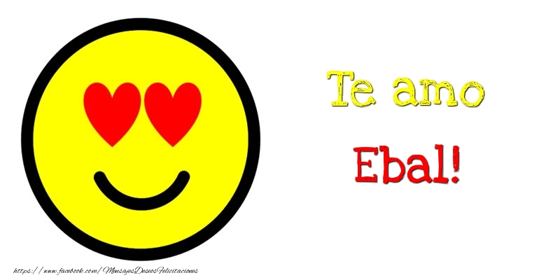 Felicitaciones de amor - Te amo Ebal!