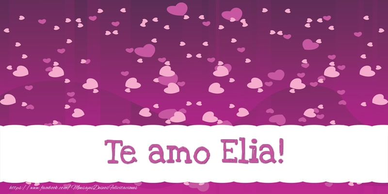 Felicitaciones de amor - Corazón | Te amo Elia!