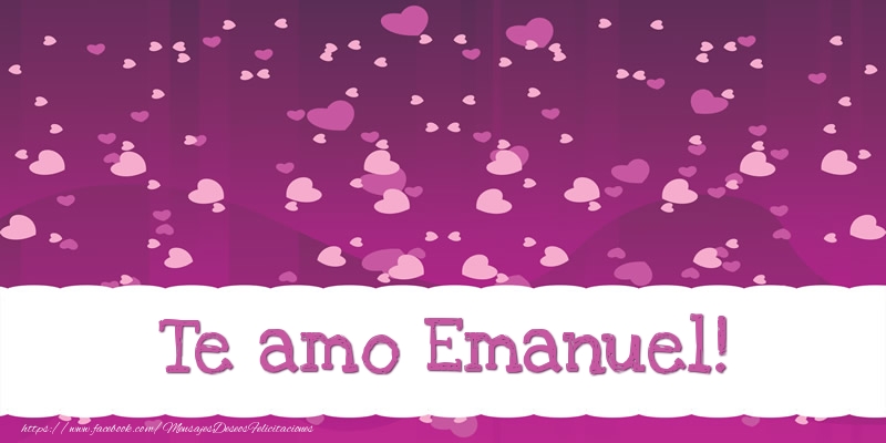 Felicitaciones de amor - Te amo Emanuel!