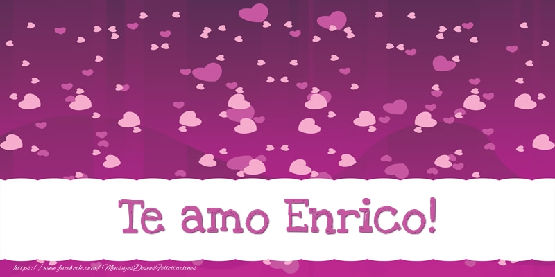 Felicitaciones de amor - Corazón | Te amo Enrico!