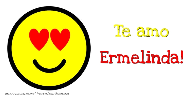Felicitaciones de amor - Te amo Ermelinda!