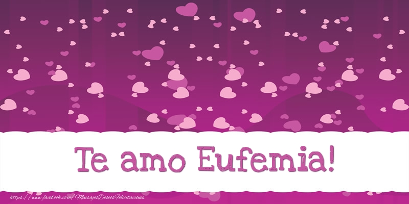 Felicitaciones de amor - Te amo Eufemia!