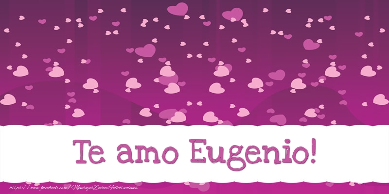 Felicitaciones de amor - Te amo Eugenio!
