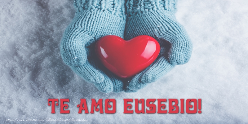 Felicitaciones de amor - Corazón | TE AMO Eusebio!