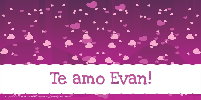 Felicitaciones de amor - Te amo Evan!