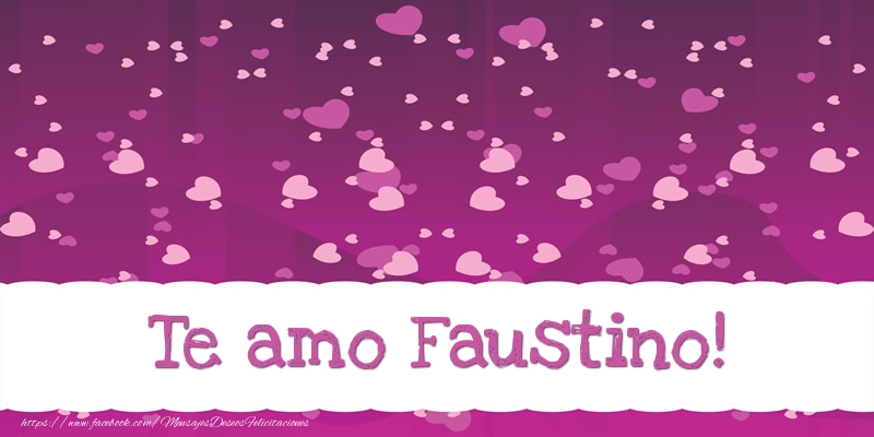 Felicitaciones de amor - Corazón | Te amo Faustino!