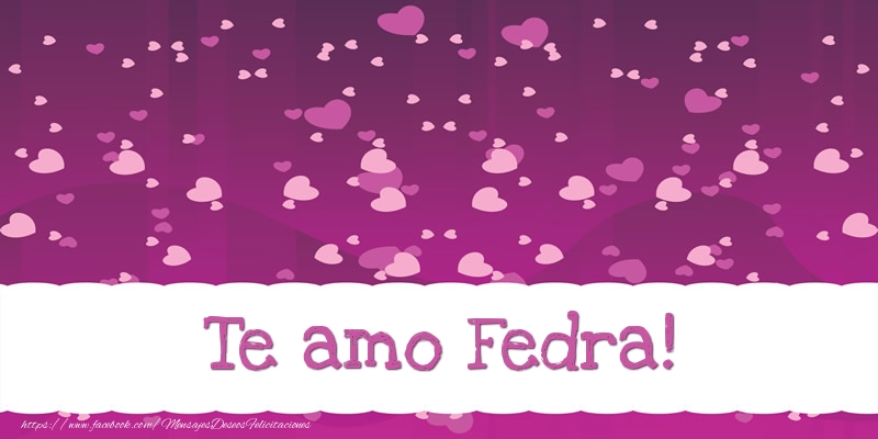 Felicitaciones de amor - Te amo Fedra!