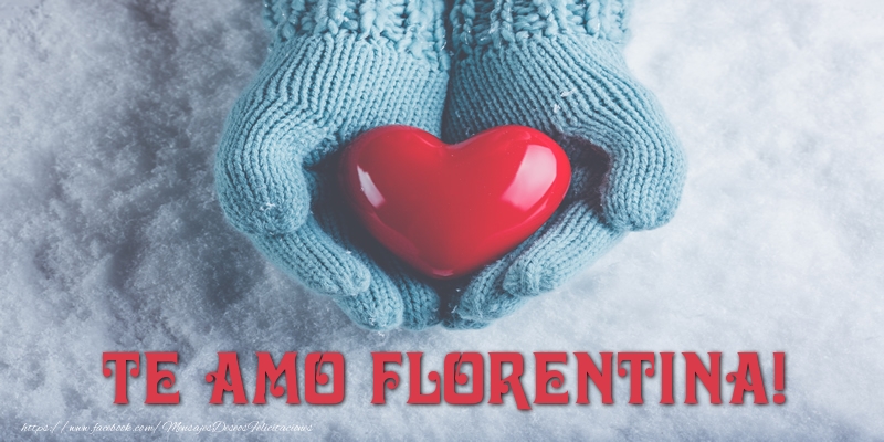 Felicitaciones de amor - TE AMO Florentina!