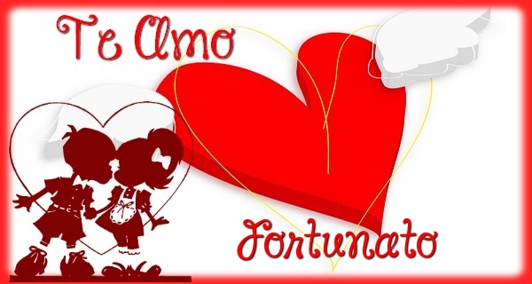Felicitaciones de amor - Te Amo, Fortunato