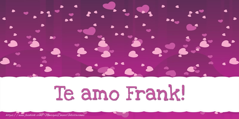 Felicitaciones de amor - Te amo Frank!