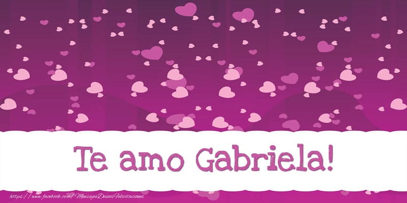 Felicitaciones de amor - Te amo Gabriela!