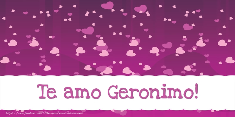 Felicitaciones de amor - Te amo Geronimo!