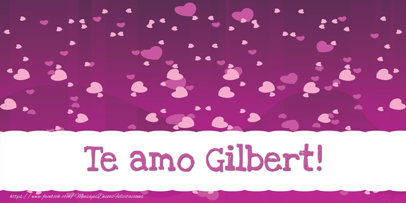 Felicitaciones de amor - Corazón | Te amo Gilbert!