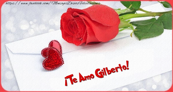 Felicitaciones de amor - Rosas | ¡Te Amo Gilberto!