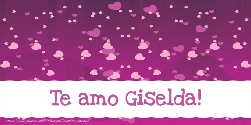 Felicitaciones de amor - Te amo Giselda!