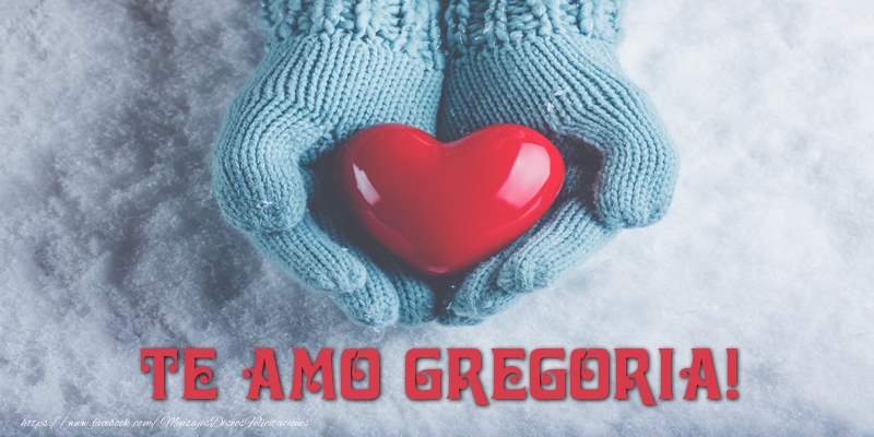 Felicitaciones de amor - TE AMO Gregoria!