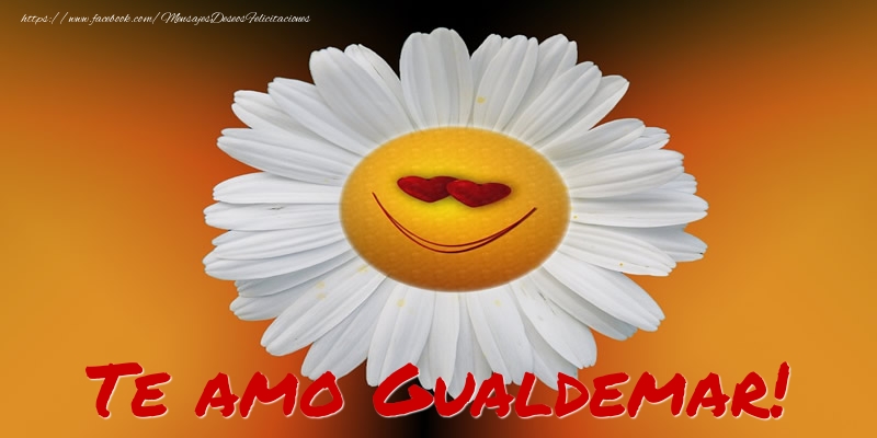 Felicitaciones de amor - Te amo Gualdemar!