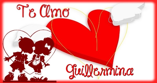 Felicitaciones de amor - Te Amo, Guillermina