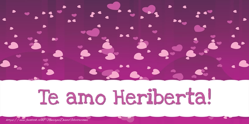 Felicitaciones de amor - Te amo Heriberta!