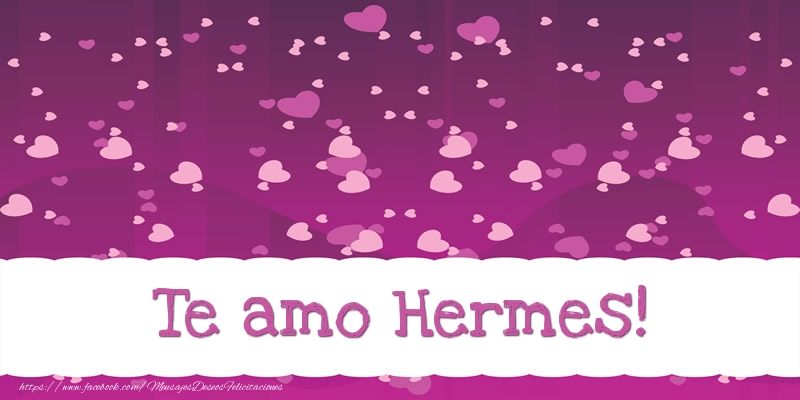 Felicitaciones de amor - Corazón | Te amo Hermes!