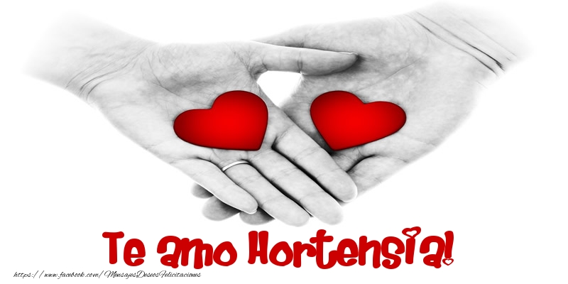 Felicitaciones de amor - Te amo Hortensia!